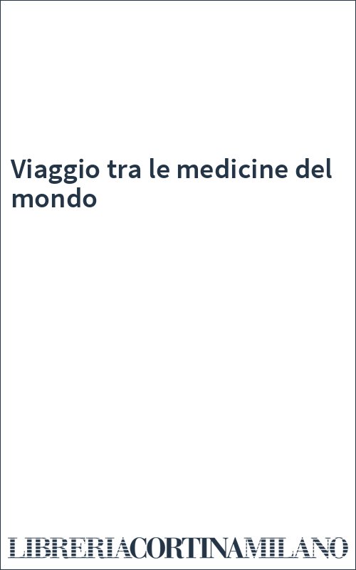 Viaggio tra le medicine del mondo