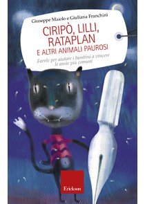 Ciripò, Lilli, Rataplan e altri animali paurosi. Favole per aiutare i bambini a vincere le ansie più comuni