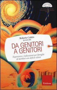 Da genitori a genitori. Esperienze e indicazioni per famiglie di bambini con deficit visivo