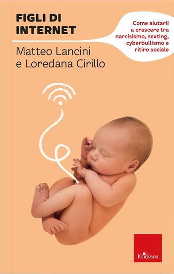 Figli di internet. Come aiutarli a crescere tra narcisismo, sexting, cyberbullismo e ritiro sociale