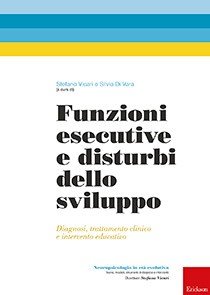 Funzioni esecutive e disturbi dello sviluppo. Diagnosi, trattamento e intervento educativo