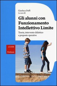 Gli alunni con funzionamento intellettivo limite. Teorie, intervento didattico e prosposte operative