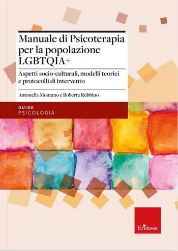 Manuale di psicoterapia per la popolazione LGBTQIA+. Aspetti socio-culturali, modelli teorici e protocolli di intervento