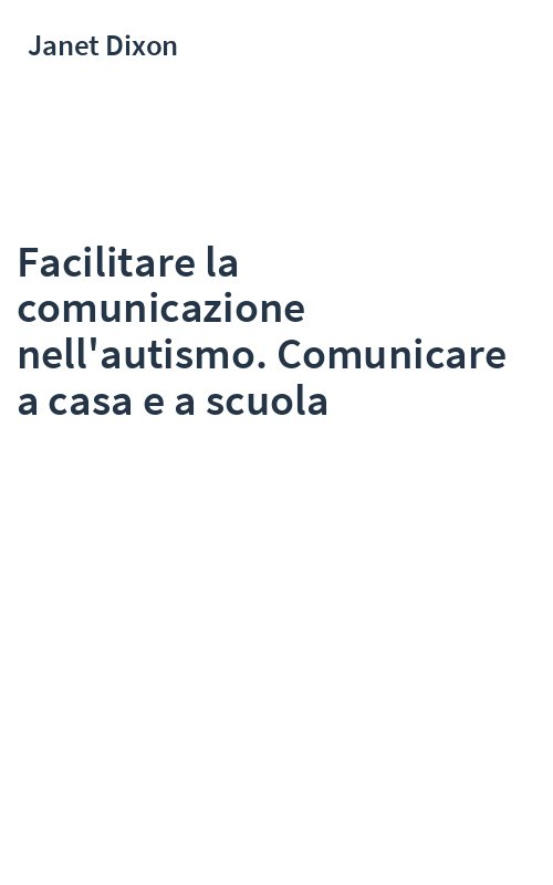 Facilitare la comunicazione nell'autismo. Comunicare a casa e a scuola