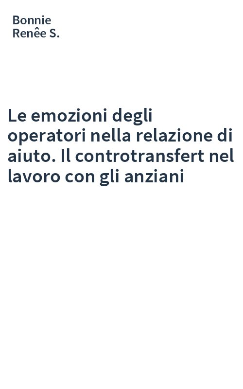 Le emozioni degli operatori nella relazione di aiuto. Il controtransfert nel lavoro con gli anziani