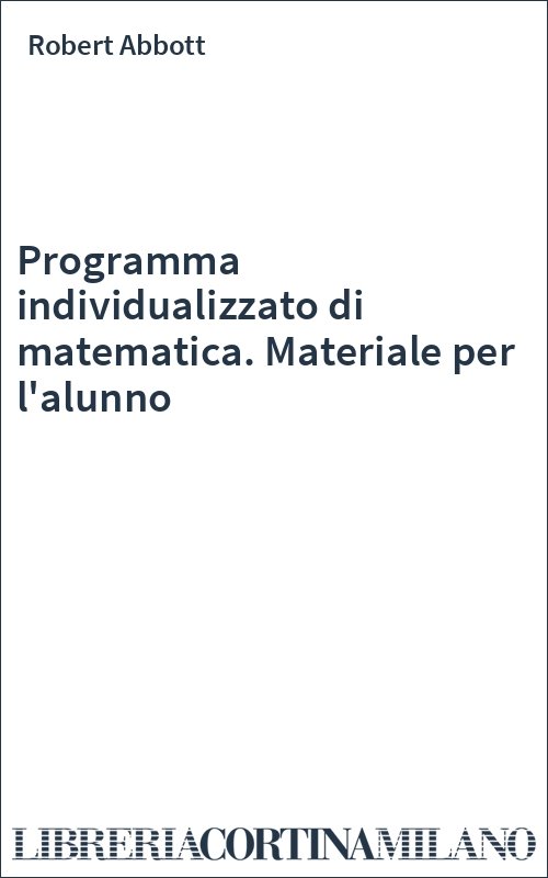 Programma individualizzato di matematica. Materiale per l'alunno
