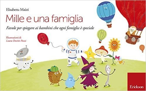 Mille e una famiglia. Favole per spiegare ai bambini che ogni famiglia è speciale