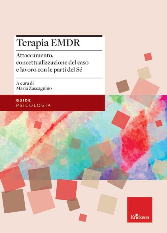 Terapia EMDR. Attaccamento, concettualizzazione del caso e lavoro con le  parti del Sé - autori-vari