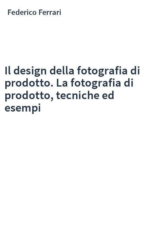 Il design della fotografia di prodotto. La fotografia di prodotto, tecniche ed esempi