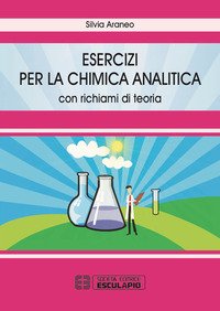 Esercizi per la chimica analitica. Con richiami di teoria