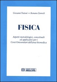 Fisica. Aspetti metodologici, concetuali ed applicativi per i corsi universitari dell'area biomedica