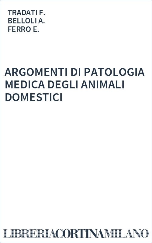 ARGOMENTI DI PATOLOGIA MEDICA DEGLI ANIMALI DOMESTICI