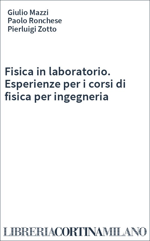 Fisica in laboratorio. Esperienze per i corsi di fisica per ingegneria