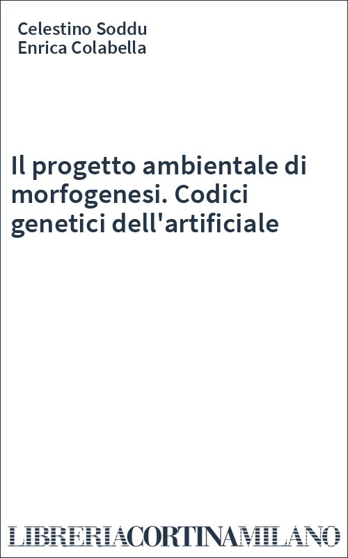 Il progetto ambientale di morfogenesi. Codici genetici dell'artificiale