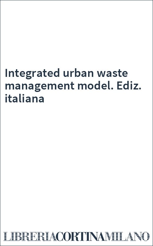 Integrated urban waste management model. Ediz. italiana