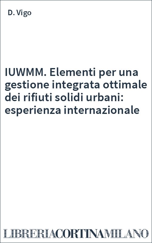 IUWMM. Elementi per una gestione integrata ottimale dei rifiuti solidi urbani: esperienza internazionale