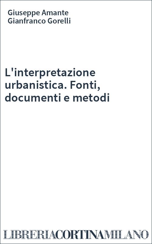 L'interpretazione urbanistica. Fonti, documenti e metodi