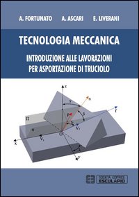 Tecnologia meccanica. Introduzione alle lavorazioni per asportazioni di truciolo