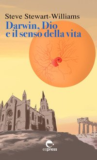 Darwin, dio e il senso della vita