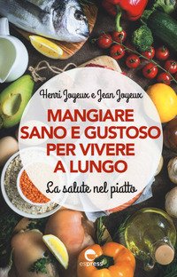 Mangiare sano e gustoso per vivere a lungo. La salute nel piatto