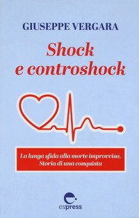 Shock e controshock. La lunga sfida alla morte improvvisa. Storia di una conquista
