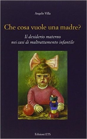 Che cosa vuole una madre? Il desiderio materno nei casi di maltrattamento infantile