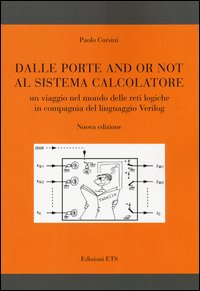 Dalle porte and or not al sistema calcolatore. Un viaggio nel mondo delle reti logiche in compagnia del linguaggio Verilog