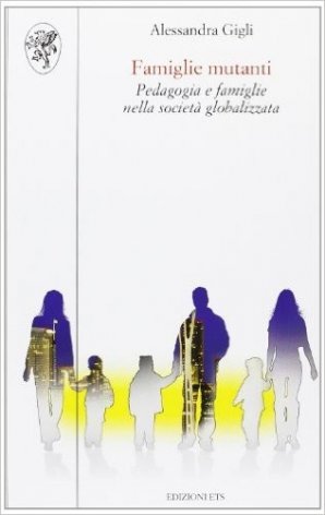 Famiglie mutanti. Pedagogia e famiglie nella società globalizzata