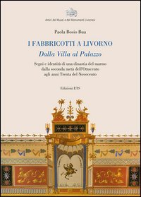 I fabbricotti a Livorno. Dalla villa al palazzo Segni e identità di una dinastia del marmo dalla seconda metà dell'Ottocento agli anni trenta del Novecento