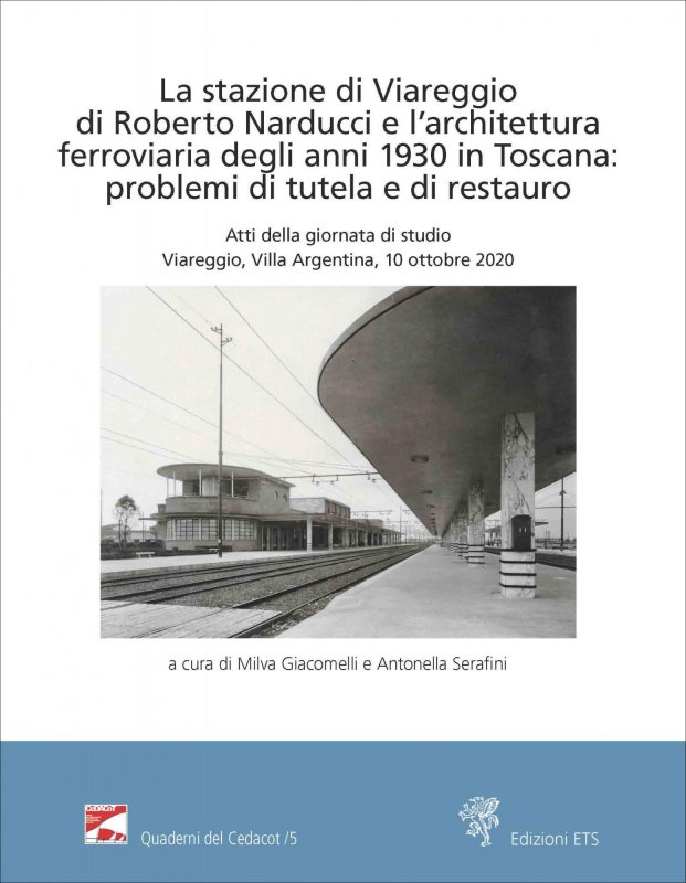 La stazione di Viareggio di Roberto Narducci e l'architettura ferroviaria degli anni 1930 in Toscana: problemi di tutela e di restauro