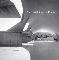 Mercati dei fiori a Pescia. Catalogo della mostra (Pescia, 1-30 giugno 2017)