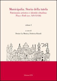 Municipalia. Storia della tutela. Patrimonio artistico e identità locali. Pisa, Forlì e altri casi (sec. XIX-XX)