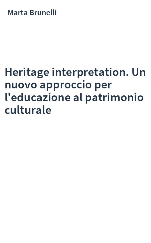 Heritage interpretation. Un nuovo approccio per l'educazione al patrimonio culturale