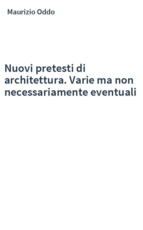 Nuovi pretesti di architettura. Varie ma non necessariamente eventuali