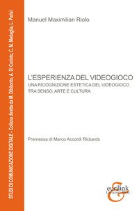 L'esperienza del videogioco. Una ricognizione estetica del videogioco tra senso, arte e cultura