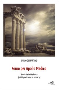 Giuro per Apollo medico. Storia della medicina (tutti i particolari in cronaca)