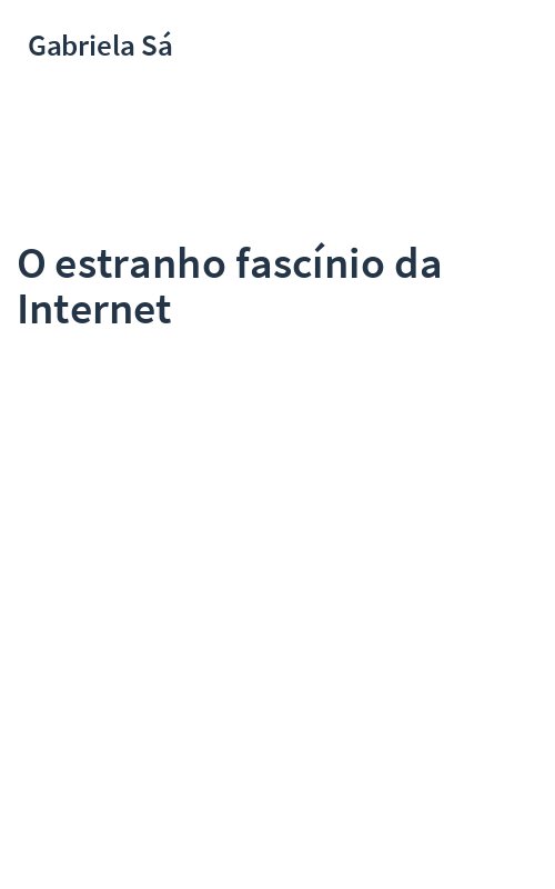 O estranho fascínio da Internet