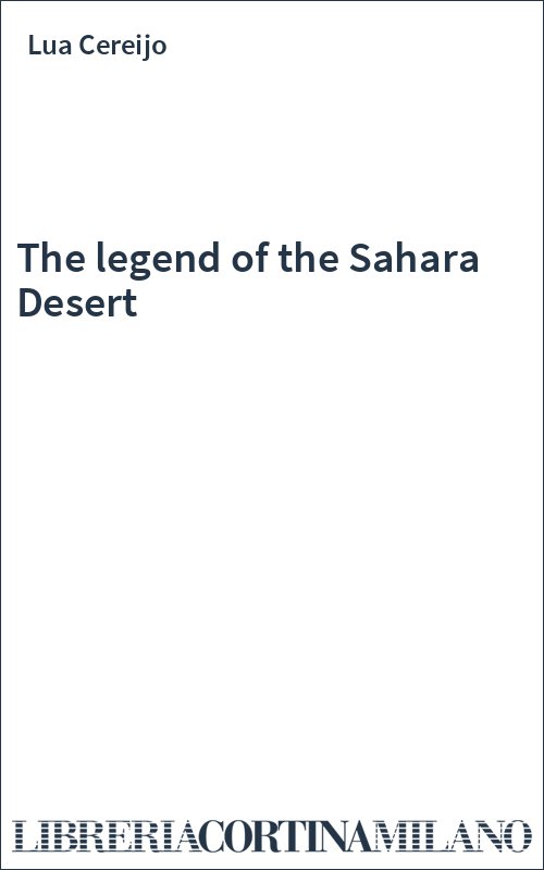 The legend of the Sahara Desert