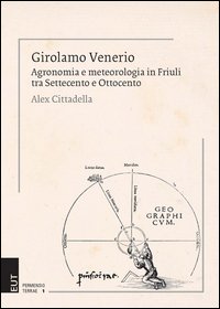 Girolamo Venerio. Agronomia e meteorologia in Friuli tra Settecento e Ottocento
