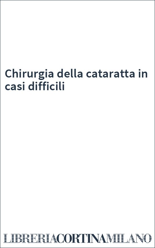 Chirurgia della cataratta in casi difficili