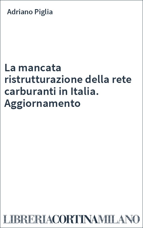 La mancata ristrutturazione della rete carburanti in Italia. Aggiornamento