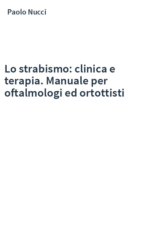 Lo strabismo: clinica e terapia. Manuale per oftalmologi ed ortottisti