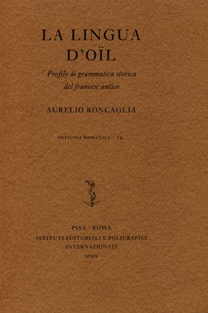 La lingua d'oïl. Profilo di grammatica storica del francese antico