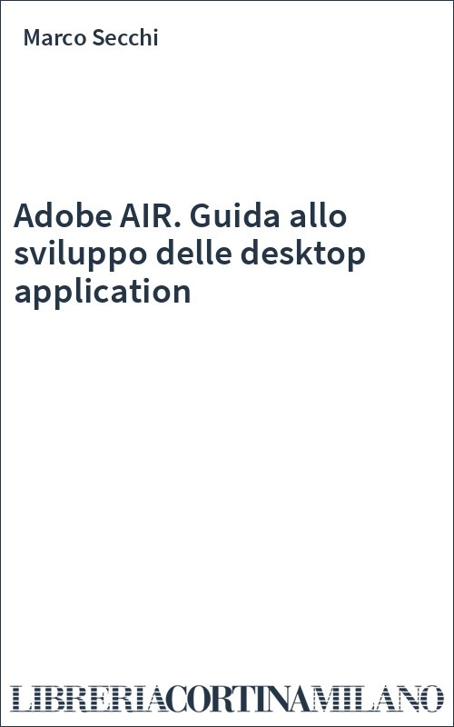 Adobe AIR. Guida allo sviluppo delle desktop application