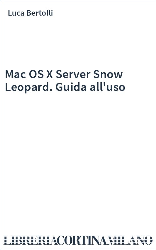 Mac OS X Server Snow Leopard. Guida all'uso