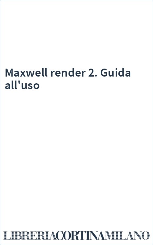 Maxwell render 2. Guida all'uso
