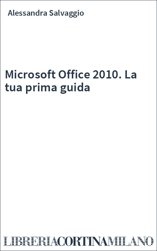 Microsoft Office 2010. La tua prima guida
