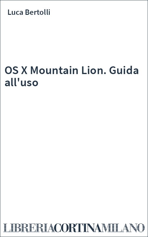 OS X Mountain Lion. Guida all'uso