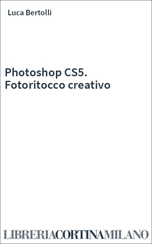 Photoshop CS5. Fotoritocco creativo