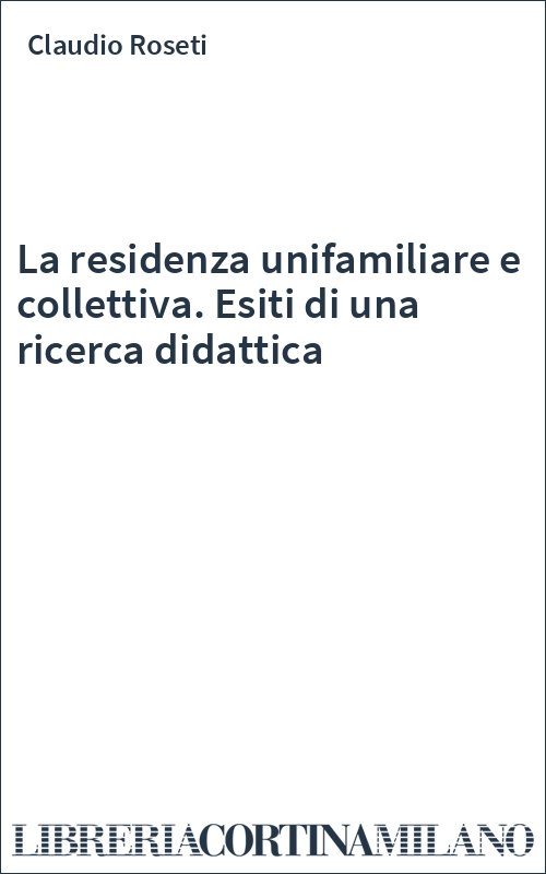 La residenza unifamiliare e collettiva. Esiti di una ricerca didattica